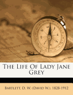 The Life of Lady Jane Grey