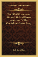 The Life Of Lieutenant General Richard Heron Anderson Of The Confederate States Army