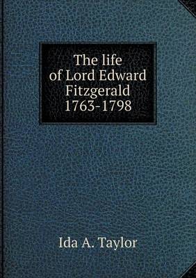 The Life of Lord Edward Fitzgerald 1763-1798 - Taylor, Ida A