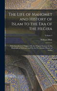 The Life of Mahomet and History of Islam to the Era of the Hegira: With Introductory Chapters On the Original Sources for the Biography of Mahomet and On the Pre-Islamite History of Arabia; Volume 4