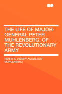 The Life of Major-General Peter Muhlenberg, of the Revolutionary Army