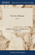 The Life of Marianne: Or, the Adventures of the Countess of *** By M. de Marivaux. Translated From the Original French. The Second Edition, Revised and Corrected. of 2; Volume 1