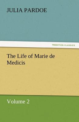 The Life of Marie de Medicis - Pardoe, Julia