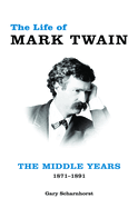 The Life of Mark Twain: The Middle Years, 1871-1891