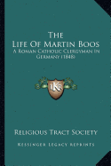 The Life Of Martin Boos: A Roman Catholic Clergyman In Germany (1848) - Religious Tract Society