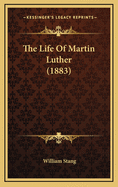 The Life of Martin Luther (1883)