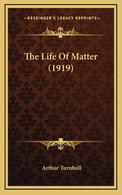 The Life of Matter (1919) - Turnbull, Arthur