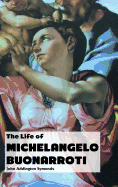 The Life of Michelangelo Buonarroti