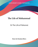 The Life of Mohammad: Or The Life of Mahomet