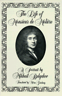 The Life of Monsieur de Molire: A Portrait by Mikhail Bulgakov - Bulgakov, Mikhail Afanasevich, and Ginsburg, Mirra (Translated by)