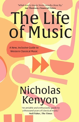 The Life of Music: New Adventures in the Western Classical Tradition - Kenyon, Nicholas