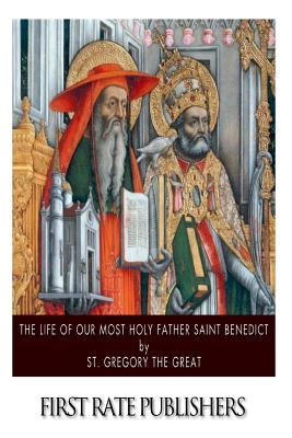 The Life of Our Most Holy Father Saint Benedict - St Gregory the Great