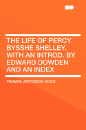The Life of Percy Bysshe Shelley. with an Introd. by Edward Dowden and an Index