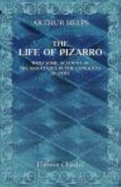 The Life of Pizarro, With Some Account of His Associates in the Conquest of Peru