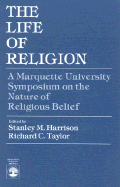 The Life of Religion: The Marquette University Symposium on the Nature of Religious Belief