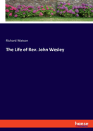 The Life of Rev. John Wesley