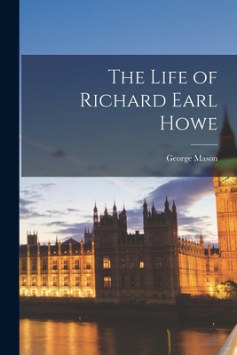 The Life of Richard Earl Howe - Mason, George