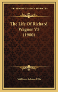 The Life of Richard Wagner V5 (1900)