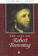 The Life of Robert Browning: A Critical Biography