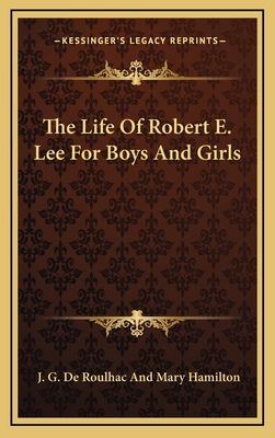 The Life of Robert E. Lee for Boys and Girls - de Roulhac Hamilton, J G