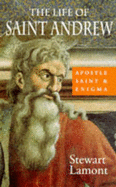 The Life of Saint Andrew: Apostle, Saint and Enigma