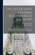 The Life Of Saint Columba (columb-kille) A.d. 521-597: Founder Of The Monastery Of Iona And First Christian Missionary To The Pagan Tribes Of North Britain