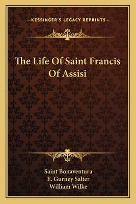 The Life Of Saint Francis Of Assisi - Bonaventura, Saint, and Salter, E Gurney (Translated by)