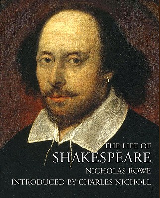 The Life of Shakespeare - Rowe, Nicholas, and Nicholl, Charles (Introduction by)