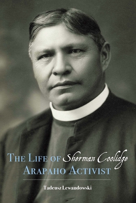 The Life of Sherman Coolidge, Arapaho Activist - Lewandowski, Tadeusz, Dr.