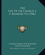 The Life Of Sir Charles J. F. Bunbury V2 (1906)