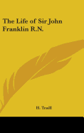 The Life of Sir John Franklin R.N.