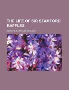 The Life of Sir Stamford Raffles