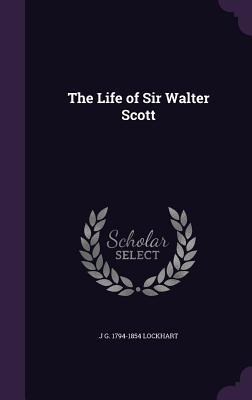 The Life of Sir Walter Scott - Lockhart, J G 1794-1854