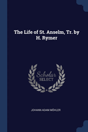 The Life of St. Anselm, Tr. by H. Rymer