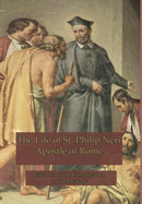 The Life of St. Philip Neri: Apostle of Rome