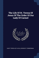 The Life Of St. Teresa Of Jesus Of The Order Of Our Lady Of Carmel