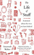 The Life of Stuff: A memoir about the mess we leave behind