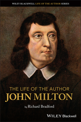 The Life of the Author: John Milton - Bradford, Richard