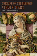 The Life of the Blessed Virgin Mary: From the Visions of Anne Catherine Emmerich