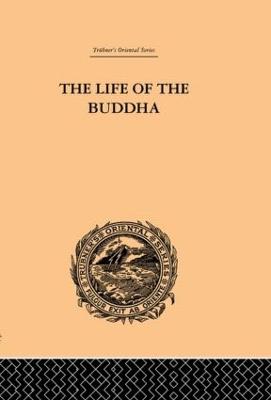 The Life of the Buddha and the Early History of His Order - Rockhill, W Woodhill