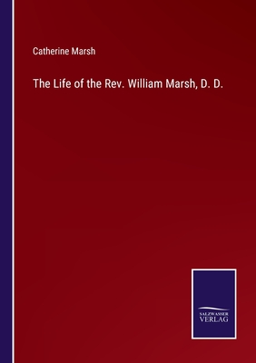 The Life of the Rev. William Marsh, D. D. - Marsh, Catherine