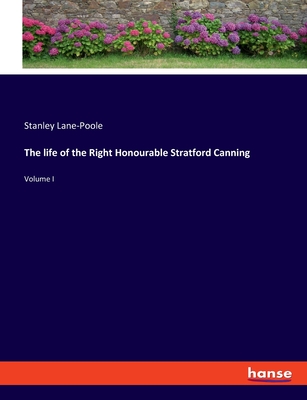 The life of the Right Honourable Stratford Canning: Volume I - Lane-Poole, Stanley
