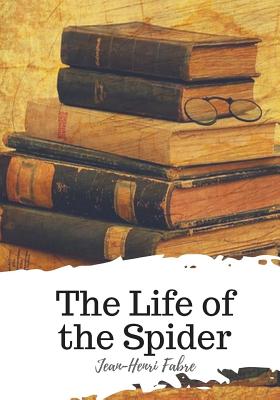 The Life of the Spider - Mattos, Alexander Teixeira de (Translated by), and Fabre, Jean-Henri