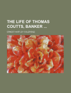 The Life of Thomas Coutts, Banker ..
