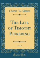 The Life of Timothy Pickering, Vol. 2 (Classic Reprint)