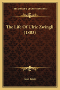 The Life Of Ulric Zwingli (1883)