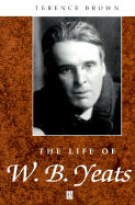 The Life of W. B. Yeats: A Critical Biography