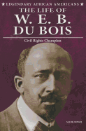 The Life of W.E.B. Du Bois: Civil Rights Champion