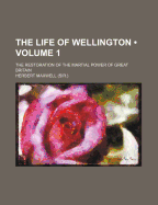 The Life of Wellington (Volume 1 ); The Restoration of the Martial Power of Great Britain