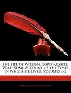 The Life of William, Lord Russell: With Some Account of the Times in Which He Lived, Volumes 1-2